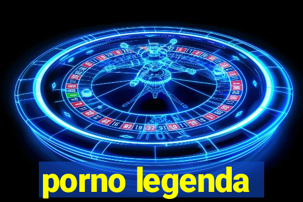 porno legenda